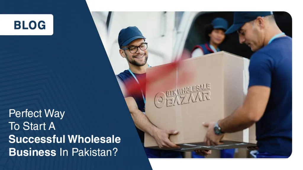 start a successful wholesale business in Pakistan
