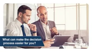 What can make the decision process easier for you