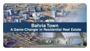 Bahria Town - A Game-Changer in Residential Real Estate Investments