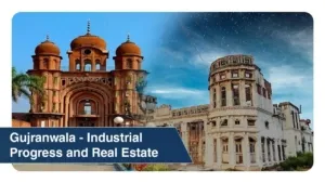 Gujranwala - Industrial Progress and Real Estate