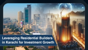 Leveraging Residential Builders in Karachi for Investment Growth