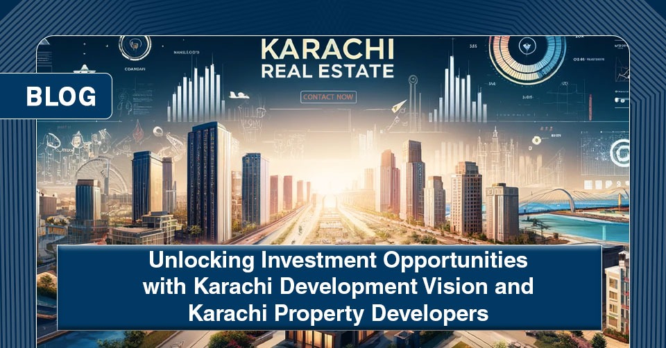 Unlocking Investment Opportunities with Karachi Development Vision and Karachi Property Developers
