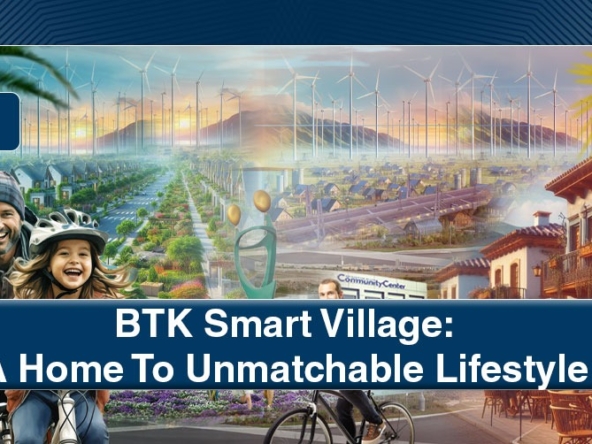 BTK Smart Village A Home To Unmatchable Lifestyle