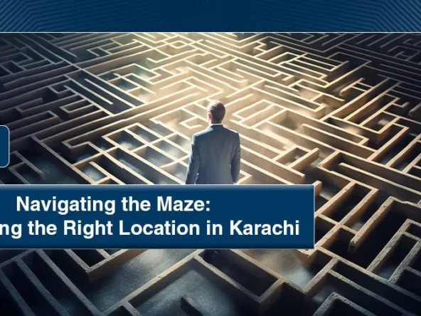 Navigating the Maze Choosing the Right Location in Karachi