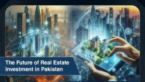 The Future of Real Estate Investment in Pakistan