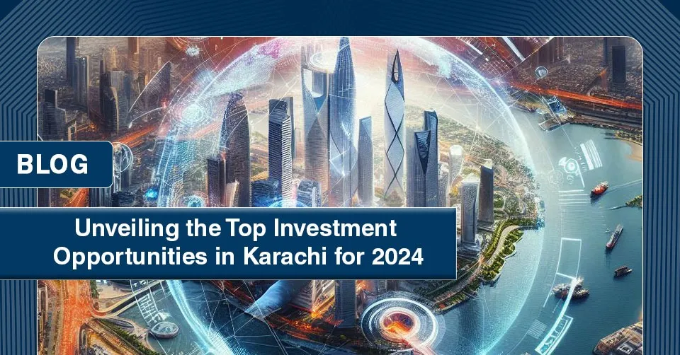 Unveiling the Top Investment Opportunities in Karachi for 2024