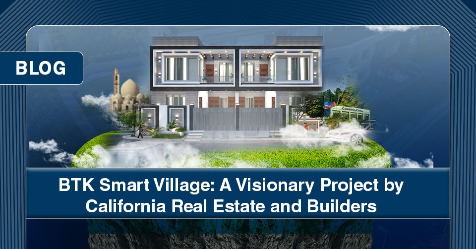 BTK Smart Village: A Visionary Project by California Real Estate and Builders