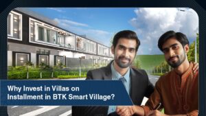 Why Invest in Villas on Installment in BTK Smart Village