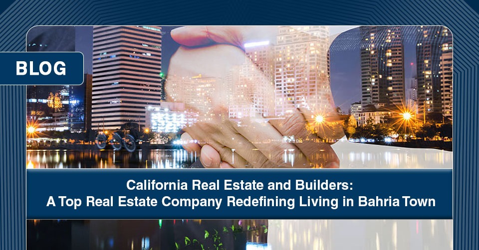 California Real Estate and Builders A Top Real Estate Company Redefining Living in Bahria Town