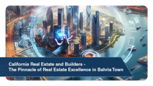 California Real Estate and Builders - The Pinnacle of Real Estate Excellence in Bahria Town