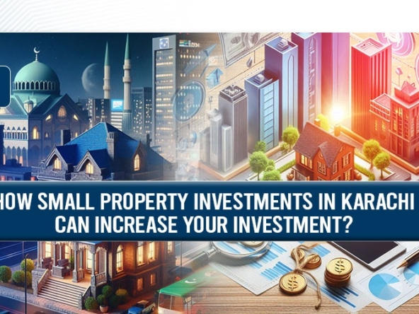 How Small Property Investments in Karachi Can Increase Your Investment?