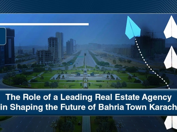 Leading Real Estate Agency in Shaping the Future of Bahria Town Karachi