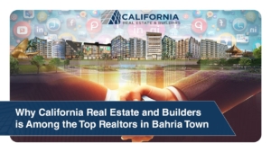 Why California Real Estate and Builders is Among the Top Realtors in Bahria Town