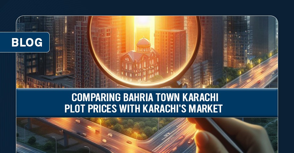 Comparing Bahria Town Karachi Prices with Karachi's Market Rates