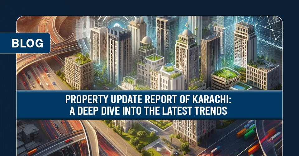 Karachi Property Update: A Comprehensive Dive into the Latest Trends