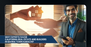 Why Experts Favor California Real Estate and Builders in Bahria Town Karachi