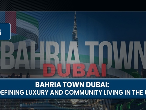 Bahria Town Dubai Redefining Luxury and Community Living in the UAE