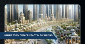 Bahria Town Dubai’s Legacy in the Making