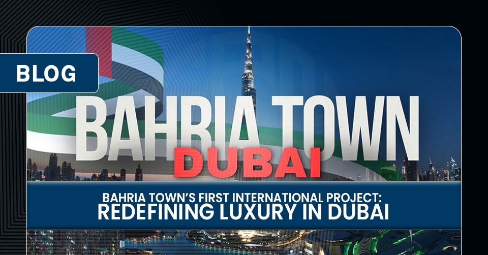 Bahria Town’s First International Project Redefining Luxury in Dubai