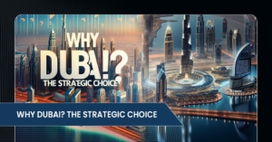 Why Dubai? The Strategic Choice