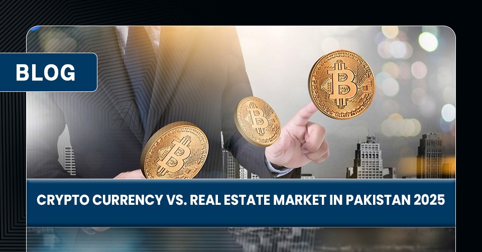 Crypto Currency vs. Real Estate Market in Pakistan 2025