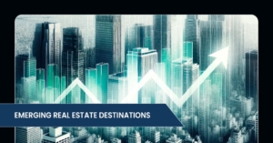 Emerging Real Estate Destinations