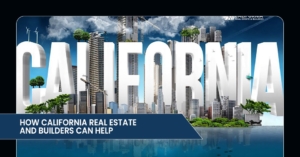 How California Real Estate and Builders Can Help