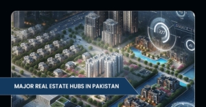 Major Real Estate Hubs in Pakistan