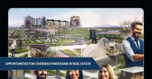 Opportunities for Overseas Pakistanis in Real Estate