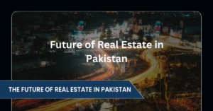 The Future of Real Estate in Pakistan