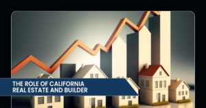 The Role of California Real Estate And Builders