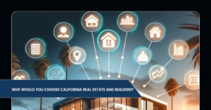 Why choosing a real estate like California Real Estate and Builders important