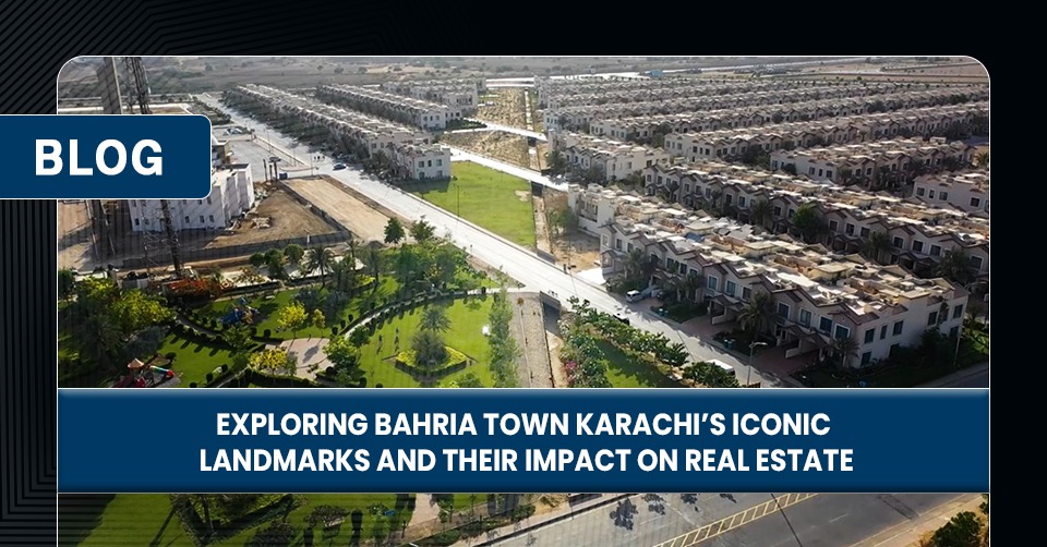 Exploring Bahria Town Karachi’s Iconic Landmarks and Their Impact on Real Estate