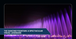 The Dancing Fountain: A Spectacular Visual Landmark